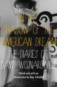 cover of the book In the Shadow of the American Dream: The Diaries of David Wojnarowicz