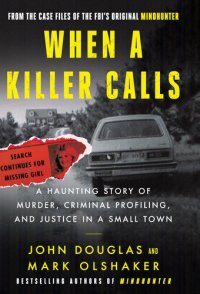 cover of the book When a Killer Calls: A Haunting Story of Murder, Criminal Profiling, and Justice in a Small Town (Cases of the FBI's Original Mindhunter, #2)