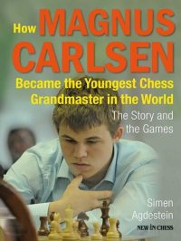 cover of the book How Magnus Carlsen Became the Youngest Chess Grandmaster in the World: The Story and the Games