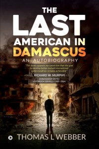 cover of the book The Last American in Damascus: An Autobiography