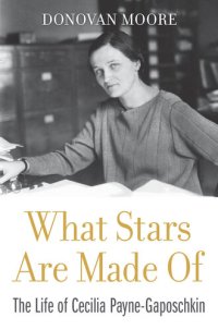 cover of the book What Stars Are Made of: The Life of Cecilia Payne-Gaposchkin