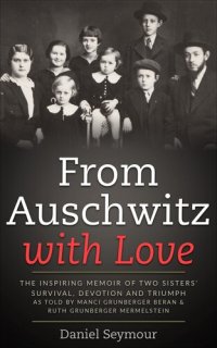 cover of the book From auschwitz with love : The Inspiring Memoir of Two Sisters' Survival, Devotion and Triumph as told by Manci Grunberger Beran & Ruth Grunberger Mermelstein