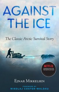 cover of the book Against the Ice The Classic Arctic Survival Story.