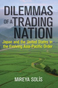 cover of the book Dilemmas of a Trading Nation: Japan and the United States in the Evolving Asia-Pacific Order