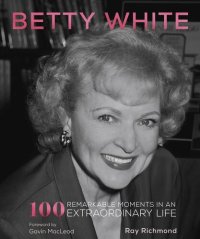 cover of the book Betty White: 100 Remarkable Moments in an Extraordinary Life