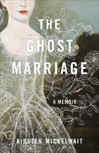 cover of the book The Ghost Marriage: A Memoir