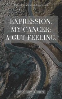 cover of the book Expression : my cancer : a gut feeling