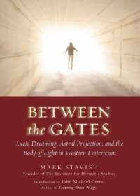 cover of the book Between the Gates: Lucid Dreaming, Astral Projection, and the Body of Light in Western Esotericism