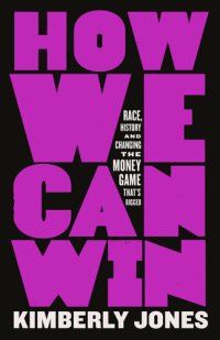 cover of the book How We Can Win: Race, History and Changing the Money Game That's Rigged