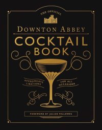 cover of the book The Official Downton Abbey Cocktail Book: Appropriate Libations for All Occasions (Downton Abbey Cookery)