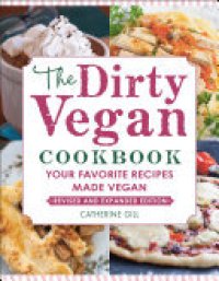 cover of the book The Dirty Vegan Cookbook, Revised Edition: Your Favorite Recipes Made Vegan