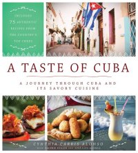 cover of the book A Taste of Cuba: A Journey Through Cuba and Its Savory Cuisine, Includes 75 Authentic Recipes from the Country’s Top Chefs