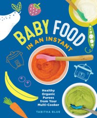 cover of the book Baby Food in an Instant: Healthy Organic Purees from Your Multi-Cooker