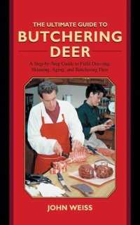 cover of the book The Ultimate Guide to Butchering Deer: A Step-by-Step Guide to Field Dressing, Skinning, Aging, and Butchering Deer (Ultimate Guides)