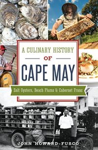 cover of the book A Culinary History of Cape May: Salt Oysters, Beach Plums & Cabernet Franc (American Palate)