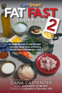 cover of the book Fat Fast Cookbook 2: 50 More Low-Carb High-Fat Recipes to Induce Deep Ketosis, Tame Your Appetite, Cause Crazy-Fast Weight Loss, Improve Sports Performance & Generally Improve Your Metabolism