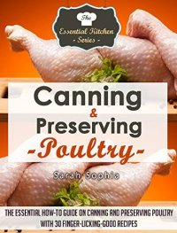 cover of the book Canning & Preserving Poultry: The Essential How-To Guide on Canning and Preserving Poultry with 30 Finger-Licking-Good Recipes (The Essential Kitchen Series Book 50)