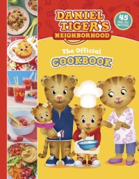 cover of the book The Official Daniel Tiger Cookbook: 45 Grr-ific Recipes