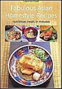 cover of the book Fabulous Asian Homestyle Recipes: Nutritious Meals in Minutes (Learn to Cook Series)