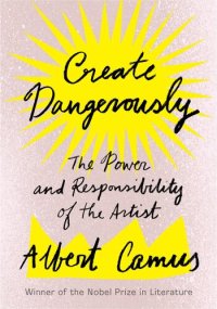 cover of the book Create Dangerously: The Power and Responsibility of the Artist