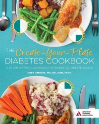 cover of the book The Create-Your-Plate Diabetes Cookbook: A Plate Method Approach to Simple, Complete Meals