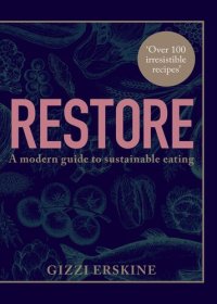 cover of the book Restore: Over 100 new, delicious, ethical and seasonal recipes that are good for you and for the planet