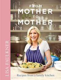 cover of the book From Mother to Mother: Recipes from a family kitchen