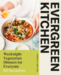 cover of the book Evergreen Kitchen: Weeknight Vegetarian Dinners for Everyone