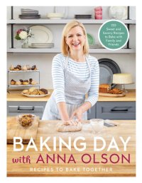 cover of the book Baking Day with Anna Olson: Recipes to Bake Together: 120 Sweet and Savory Recipes to Bake with Family and Friends