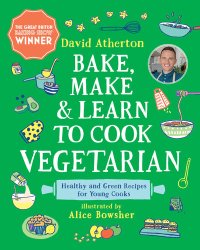 cover of the book Bake, Make, and Learn to Cook Vegetarian: Healthy and Green Recipes for Young Cooks