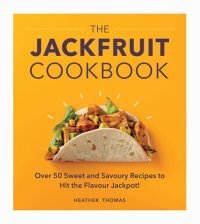 cover of the book The Jackfruit Cookbook: Over 50 Sweet and Savoury Recipes to Hit the Flavour Jackpot!