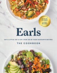 cover of the book Earls The Cookbook (Anniversary Edition): Eat a Little. Eat a Lot. Over 120 of Your Favourite Recipes