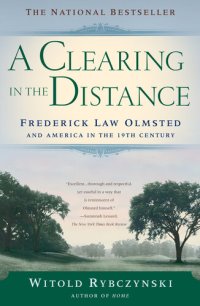 cover of the book A Clearing in the Distance: Frederick Law Olmsted and America in the 19th Century