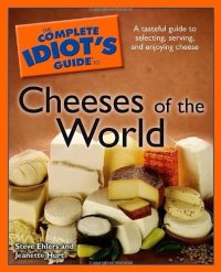 cover of the book The Complete Idiot's Guide to Cheeses of the World