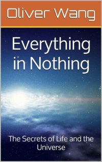 cover of the book Everything in Nothing: The Secrets of Life and the Universe