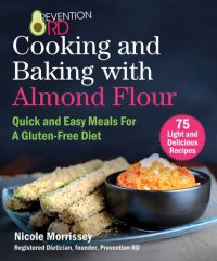 cover of the book Prevention RD's Cooking and Baking with Almond Flour: Quick and Easy Meals For A Gluten-Free Diet