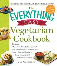 cover of the book The Everything Easy Vegetarian Cookbook: Includes Mushroom Bruschetta, Curried New Potato Salad, Pumpkin-Ale Soup, Zucchini Ragout, Berry-Streusel Tart...and Hundreds More!