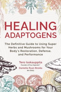 cover of the book Healing Adaptogens: The Definitive Guide to Using Super Herbs and Mushrooms for Your Body's Restoration, Defense, and Performance