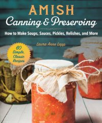 cover of the book Amish Canning  Preserving: How to Make Soups, Sauces, Pickles, Relishes, and More