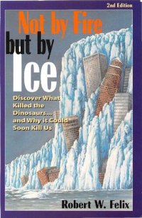 cover of the book Not by Fire but by Ice: Discover What Killed the Dinosaurs...and Why It Could Soon Kill Us