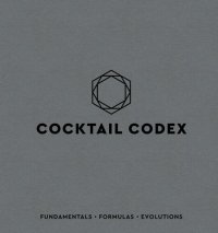 cover of the book Cocktail Codex: Fundamentals, Formulas, Evolutions [A Cocktail Recipe Book]