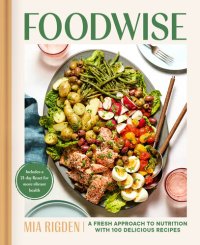 cover of the book Foodwise: 100 Recipes to Make Nutrition Delicious and Satisfying