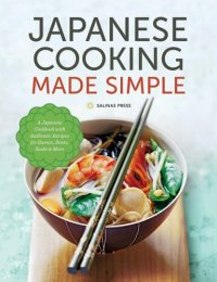 cover of the book Japanese Cooking Made Simple: A Japanese Cookbook with Authentic Recipes for Ramen, Bento, Sushi & More