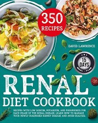 cover of the book Renal Diet Cookbook: Recipes with Low sodium, Potassium, and Phosphorus for each Phase of the Renal Disease. Learn how to manage your Newly Diagnosed Kidney Disease and Avoid Dialysis.