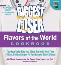 cover of the book The Biggest Loser Flavors of the World Cookbook: Take your taste buds on a global tour with more than 75 easy, healthy recipes for your favorite ethnic dishes