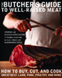 cover of the book The Butcher's Guide to Well-Raised Meat: How to Buy, Cut, and Cook Great Beef, Lamb, Pork, Poultry, and More