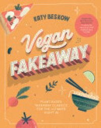 cover of the book Vegan Fakeaway: Plant-based Takeaway Classics for the Ultimate Night in