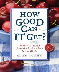 cover of the book How Good Can It Get?: What I Learned from the Richest Man in the World