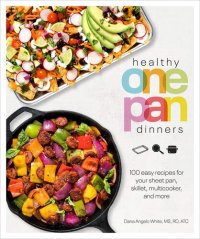 cover of the book Healthy One Pan Dinners: 100 Easy Recipes for Your Sheet Pan, Skillet, Multicooker and More (Healthy Cookbook)