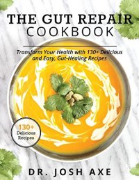 cover of the book The Gut Repair Cookbook: The Gut Repair Cookbook: 101 Recipes That Will Nourish and Delight Your Gut!